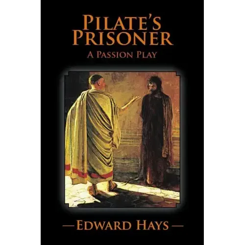 Pilate's Prisoner: A Passion Play
