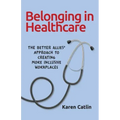 Belonging in Healthcare: The Better Allies(R) Approach to Creating More Inclusive Workplaces