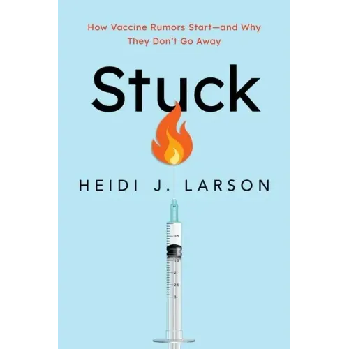 Stuck: How Vaccine Rumors Start--And Why They Don't Go Away