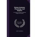 Human Anatomy, Physiology, and Hygiene: A Text-Book for Schools, Academies, Colleges, and Families