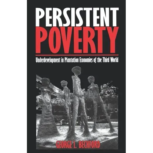 Persistent Poverty: Underdevelopment in Plantation Economies of the Third World