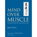 Mind Over Muscle: Writings from the Founder of Judo