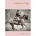 A Horse's Tale: A novel by Mark Twain written partially in the voice of Soldier Boy, who is Buffalo Bill's favorite horse, at a fictio