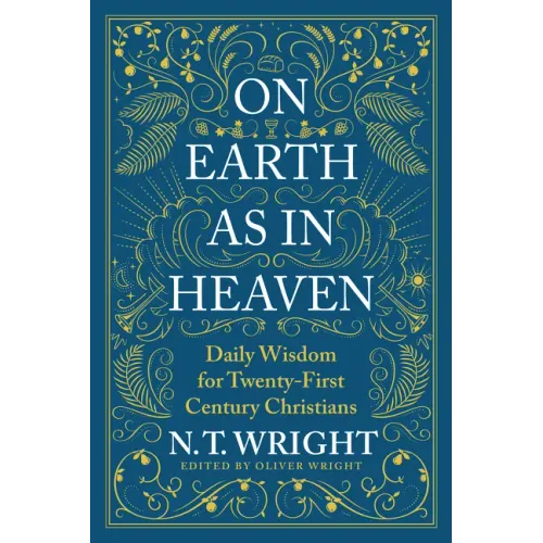On Earth as in Heaven: Daily Wisdom for Twenty-First Century Christians