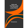 Julia and the Pet-Lamb; or, Good Temper and Compassion Rewarded