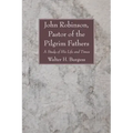 John Robinson, Pastor of the Pilgrim Fathers