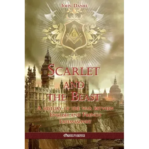 Scarlet and the Beast I: A history of the war between English and French Freemasonry