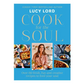 Cook for the Soul: Over 80 Fresh, Fun and Creative Recipes to Feed Your Soul