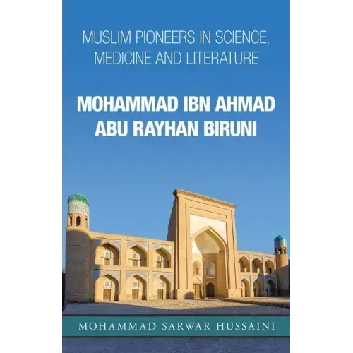Mohammad Ibn Ahmad Abu Rayhan Biruni: Muslim Pioneers in Science, Medicine and Literature