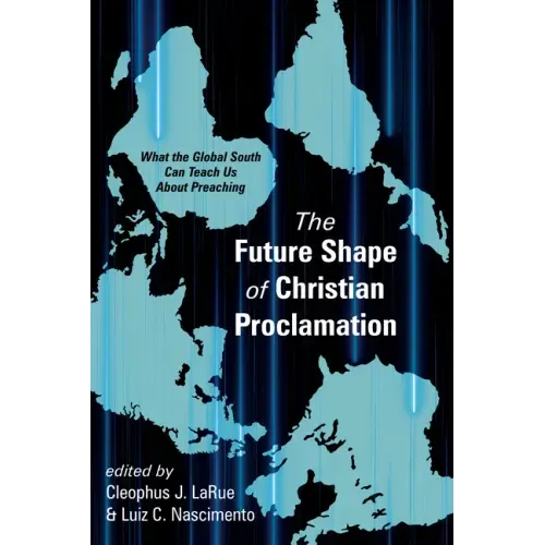 The Future Shape of Christian Proclamation: What the Global South Can Teach Us about Preaching