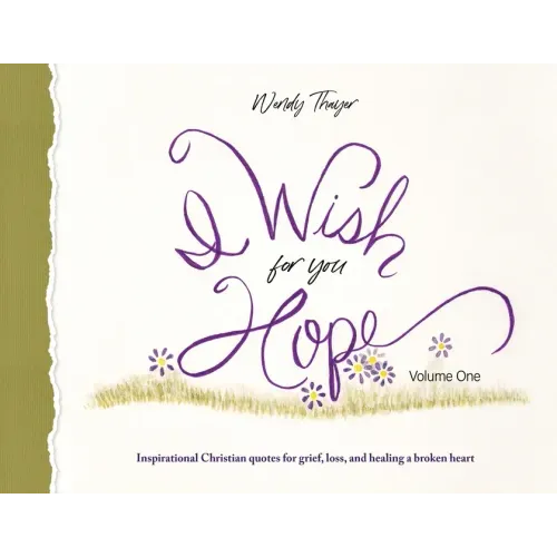 I Wish for You Hope: Inspirational Christian quotes for grief, loss, and healing a broken heart