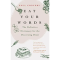 Eat Your Words: The Definitive Dictionary for the Discerning Diner (a Foodie Gift and Scrabble Words Source)