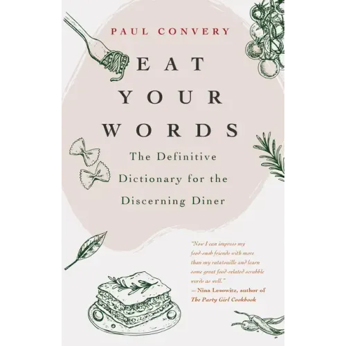 Eat Your Words: The Definitive Dictionary for the Discerning Diner (a Foodie Gift and Scrabble Words Source)