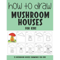 How to Draw Mushroom Houses for Kids