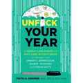Unfuck Your Year: A Weekly Unplanner and Self-Care Activity Book to Manage Your Anxiety, Depression, Anger, Triggers, and Freak-Outs: A Weekly Unplann