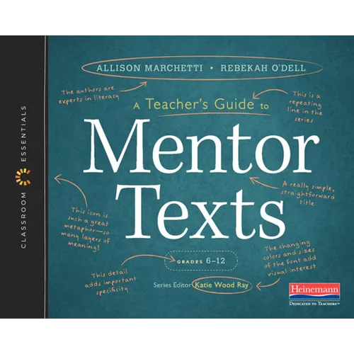 A Teacher's Guide to Mentor Texts, 6-12: The Classroom Essentials Series