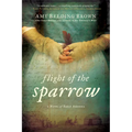 Flight of the Sparrow: A Novel of Early America