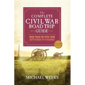 The Complete Civil War Road Trip Guide: More Than 500 Sites from Gettysburg to Vicksburg