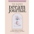 The Guided Dream Journal: Record, Reflect, and Interpret the Hidden Meanings in Your Dreams