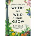 Where the Wild Things Grow: A Forager's Guide to the Landscape