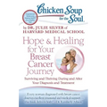 Chicken Soup for the Soul: Hope & Healing for Your Breast Cancer Journey: Surviving and Thriving During and After Your Diagnosis and Treatment