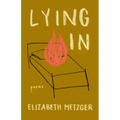 Lying in: Poems
