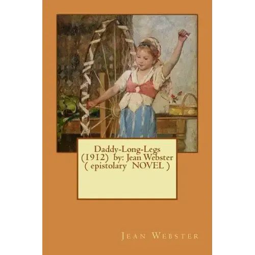Daddy-Long-Legs (1912) by: Jean Webster ( epistolary NOVEL )