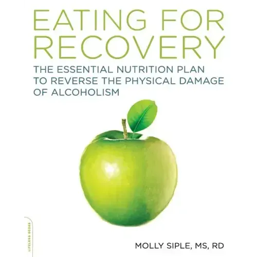 The Eating for Recovery: The Essential Nutrition Plan to Reverse the Physical Damage of Alcoholism
