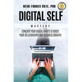 Digital Self Mastery: Conquer your digital habits to boost your relationships and business growth