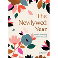 The Newlywed Year: 52 Ideas for Building a Love That Lasts