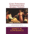 God Performs Supernatural Works Today!: The Miraculous Experiences of a Christian Youth Minister