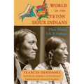 World of the Teton Sioux Indians: Their Music, Life, and Culture