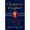 Cleopatra's Daughter: From Roman Prisoner to African Queen