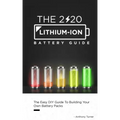 The 2020 Lithium-Ion Battery Guide: The Easy DIY Guide To Building Your Own Battery Packs
