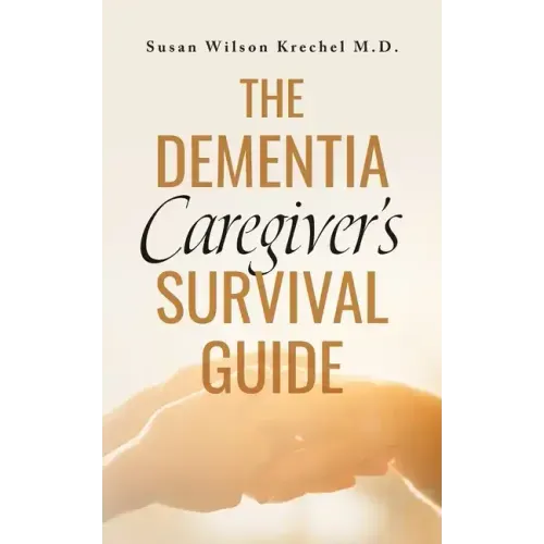 The Dementia Caregiver's Survival Guide
