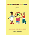 Little Brown Readers present Our ABC's Famous Men in History