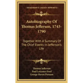 Autobiography of Thomas Jefferson, 1743-1790: Together with a Summary of the Chief Events in Jefferson's Life