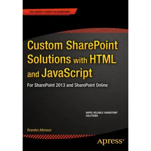 Custom Sharepoint Solutions with HTML and JavaScript: For Sharepoint On-Premises and Sharepoint Online