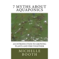 7 Myths About Aquaponics: An introduction to growing plants and fish together