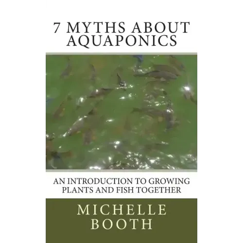 7 Myths About Aquaponics: An introduction to growing plants and fish together