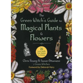 The Green Witch's Guide to Magical Plants & Flowers: 26 Love Spells from Apples to Zinnias