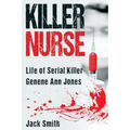 Killer Nurse: Life of Serial Killer Genene Ann Jones