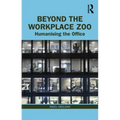Beyond the Workplace Zoo: Humanising the Office