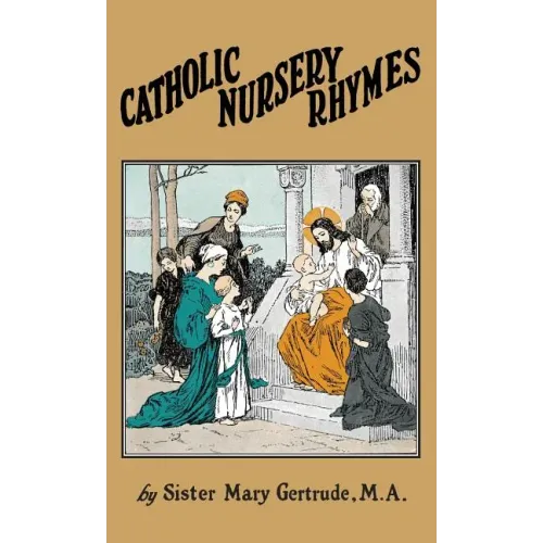 Catholic Nursery Rhymes: A Life of our Blessed Lord in Verse for Young Children