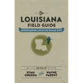 The Louisiana Field Guide: Understanding Life in the Pelican State