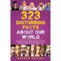 323 Disturbing Facts about Our World: Shocking, Ironic or Simply Sad Pieces of Trivia from the Creator of RaiseYourBrain.com
