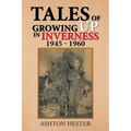 Tales of Growing up in Inverness 1945-1960