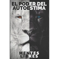 EL PODER DEL AUTOESTIMA Mejora tu autoestima en solo 3 días!!!: Guia poderosa para AUMENTAR tu AUTOESTIMA en un fin de semana!!