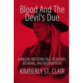 Blood and the Devil's Due: A Brutal Western Tale of Blood, Betrayal, and Redemption