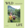 Wild Life: 50 Projects to Rewild Your Life from the Home to Outdoors